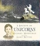 Morpurgo, Michael: I Believe in Unicorns Morpurgo, Michael: I Believe in Unicorns