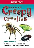 Clarke, Dave: Barron's Keeping Creepy Crawlies: A Practical Guide to Caring for Unusual Pets