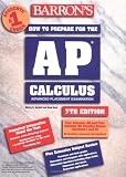 Hockett, Shirley O.: Barron's How to Prepare for the Ap Calculus: Advanced Placement Examination  Review of Calculus Ab and Calculus Bc