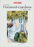Taylor, Richard: Painting Houses & Gardens in Watercolor Taylor, Richard: Painting Houses & Gardens in Watercolor
