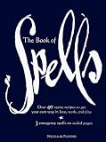 De Pulford, Nicola: The Book of Spells: Over 40 Secret Recipes to Get Your Own Way in Love, Work, and Play De Pulford, Nicola: The Book of Spells: Over 40 Secret Recipes to Get Your Own Way in Love, Work, and Play