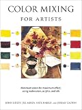 Harris, Nick: Color Mixing for Artists: Minimum Colors for Maximum Effect, Using Watercolors, Acrylics, and Oils Harris, Nick: Color Mixing for Artists: Minimum Colors for Maximum Effect, Using Watercolors, Acrylics, and Oils
