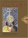 Melville, Francis: The Book of Alchemy: Learn the Secrets of the Alchemists to Transform Mind, Body, and Soul