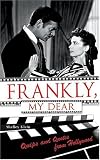 Klein, Shelley: Frankly, My Dear: Quips And Quotes from Hollywood