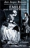 Rousseau, Jean-Jacques: Emile, Julie and Other Writings Rousseau, Jean-Jacques: Emile, Julie and Other Writings