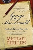 Phillips, Michael: George Macdonald: A Biography Of Scotland's Beloved Storyteller