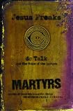 Dc Talk: Jesus Freaks: Martyrs  Stories of Those Who Stood for Jesus  The Ultimate Jesus Freaks