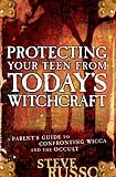 Russo, Steve: Protecting Your Teen from Today's Witchcraft: A Parent's Guide to Confronting Wicca And the Occult Russo, Steve: Protecting Your Teen from Today's Witchcraft: A Parent's Guide to Confronting Wicca And the Occult