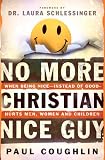 Coughlin, Paul T.: No More Christian Nice Guy: Why Being Nice-- Instead of Good-- Hurts Men, Women, and Children Coughlin, Paul T.: No More Christian Nice Guy: Why Being Nice-- Instead of Good-- Hurts Men, Women, and Children