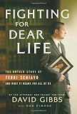 Demoss, Bob: Fighting for Dear Life: The Untold Story Of Terri Schiavo And What It Means For All Of Us