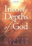 Miller, Calvin: Into the Depths of God: Where Eyes See the Invisible, Ears Hear the Inaudible and Minds Conceive the Inconceivable Miller, Calvin: Into the Depths of God: Where Eyes See the Invisible, Ears Hear the Inaudible and Minds Conceive the Inconceivable