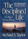 Taylor, Richard: The Disciplined Life: The Mark of Christian Maturity