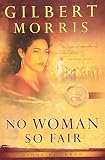 Morris, Gilbert: No Woman So Fair