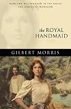 Morris, Gilbert: The Royal Handmaid