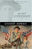 Morris, Gilbert: The Last Confederate Morris, Gilbert: The Last Confederate