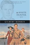Morris, Gilbert: The White Hunter