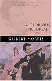 Morris, Gilbert: The Glorious Prodigal