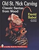 Snyder, Jeffrey B.: Old St. Nick Carving: Classic Santas from Wood Snyder, Jeffrey B.: Old St. Nick Carving: Classic Santas from Wood