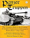 Jentz, Thomas L.: Panzertruppen: The Complete Guide to the Creation and Combat Employment of Germany's Tank Force 1943-1945 Jentz, Thomas L.: Panzertruppen: The Complete Guide to the Creation and Combat Employment of Germany's Tank Force 1943-1945