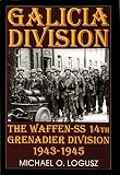 Logusz, Michael O.: Galicia Division: The Waffen-Ss 14th Panzergrenadier Division 1943-1945