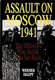 Haupt, Werner: Assault on Moscow 1941: The Offensive - The Battle - The Set-Back