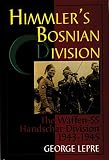 Lepre, George: Himmler's Bosnian Division: The Waffen-Ss Handschar Division 1943-1945 Lepre, George: Himmler's Bosnian Division: The Waffen-Ss Handschar Division 1943-1945
