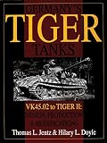 Jentz, Thomas L.: Germany's Tiger Tanks - Vk45 to Tiger II: Design, Production & Modifications Jentz, Thomas L.: Germany's Tiger Tanks - Vk45 to Tiger II: Design, Production & Modifications