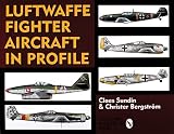 Sundin, Claes: Luftwaffe Fighter Aircraft in Profile Sundin, Claes: Luftwaffe Fighter Aircraft in Profile