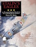Seidl, Hans D.: Stalin's Eagles: An Illustrated Study of the Soviet Aces of World War II and Korea Seidl, Hans D.: Stalin's Eagles: An Illustrated Study of the Soviet Aces of World War II and Korea