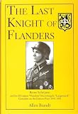 Brandt, Allen: The Last Knight of Flanders: Remy Schrijnen and His Ss-Legion "Flandern"/Sturmbrigade "Langemarck" Comrades on the Eastern Front 1941-1945 Brandt, Allen: The Last Knight of Flanders: Remy Schrijnen and His Ss-Legion "Flandern"/Sturmbrigade "Langemarck" Comrades on the Eastern Front 1941-1945