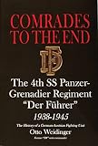 Weidinger, Otto: Comrades to the End: The 4th Ss Panzer-Grenadier Regiment "Der Fuhrer" 1938-1945 the History of a German-Austrian Fighting Unit