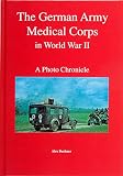 Buchner, Alex: The German Army Medical Corps in World War II Buchner, Alex: The German Army Medical Corps in World War II
