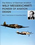 Ebert, Kaiser: Willy Messerschmitt, Pioneer of Aviation Design Ebert, Kaiser: Willy Messerschmitt, Pioneer of Aviation Design