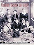 Setnik, Linda: Victorian Costume for Ladies: 1860-1900 Setnik, Linda: Victorian Costume for Ladies: 1860-1900