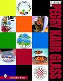 Karr, Peggy: The Artistry Of Peggy Karr Glass