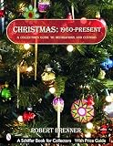 Robert Brenner: Christmas 1960 to the Present: A Collector's Guide to Decorations And Customs