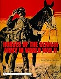 Johnson, Paul Louis: Horses of the German Army in World War II