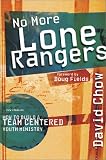 No More Lone Rangers: How to Build a Team-Centered Youth Ministry (076442419X) by Chow, David Chow, David: No More Lone Rangers: How to Build a Team-Centered Youth Ministry