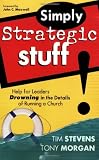 Stevens, Tim: Simply Strategic Stuff: Help for Leaders Drowning in the Details of Running a Church Stevens, Tim: Simply Strategic Stuff: Help for Leaders Drowning in the Details of Running a Church