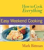How to Cook Everything: Easy Weekend Cooking (0764525131) by Bittman, Mark Bittman, Mark: How to Cook Everything: Easy Weekend Cooking