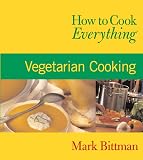 How to Cook Everything: Vegetarian Cooking (076452514X) by Bittman, Mark Bittman, Mark: How to Cook Everything: Vegetarian Cooking