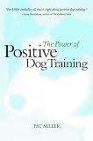 Miller, Pat: The Power of Positive Dog Training Miller, Pat: The Power of Positive Dog Training
