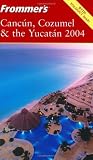 Bairstow, Lynne: Frommer's Cancun, Cozumel and the Yucatan 2004