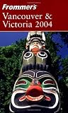 Blore, Shawn: Frommer's Vancouver and Victoria 2004
