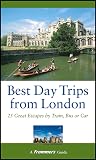 Olson, Donald: Best Day Trips from London: 25 Great Escapes by Train, Bus or Car Olson, Donald: Best Day Trips from London: 25 Great Escapes by Train, Bus or Car