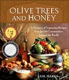Marks, Gil: Olive Trees And Honey: A Treasury Of Vegetarian Recipes From Jewish Communities Around The World Marks, Gil: Olive Trees And Honey: A Treasury Of Vegetarian Recipes From Jewish Communities Around The World