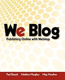 Bausch, Paul: We Blog: Publishing Online With Weblogs Bausch, Paul: We Blog: Publishing Online With Weblogs