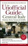 Renzulli, Melanie Mize: The Unofficial Guide to Central Italy: Florence, Rome, Tuscany and Umbria