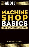 Miller, Mark Richard: Audel Machine Shop Basics Miller, Mark Richard: Audel Machine Shop Basics