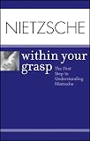 [???]: Nietzsche Within Your Grasp: The First Step to Understanding Nietzsche